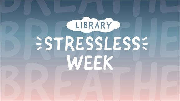 text over a soft blue and pink background.  very transparent background text says "breathe" and opaque text says "library stressless week"   